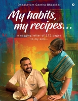 My habits,my recipes...: A nagging letter of 172 pages to my son… B0CN2CV7Z1 Book Cover