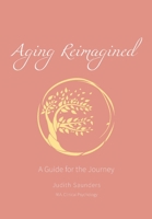 Aging Reimagined: A Guide for the Journey 0473575140 Book Cover