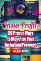 Insta-Profit: 25 Proven Ways to Monetize Your Instagram Presence B0C1HZYG6J Book Cover
