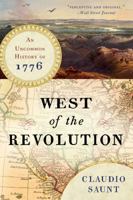 West of the Revolution: An Uncommon History of 1776 0393351157 Book Cover