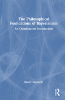 The Foundations of Bayesian Epistemology: A Philosophical Introduction 1138647705 Book Cover