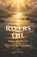 Rivers of Oil: From the Throne to the Heart of the Worshiper B0H2LPWTKP Book Cover