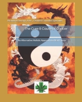 The Cure & Cause of Cancer: An Alternative Holistic Approach to Heal Cancer 0988050234 Book Cover
