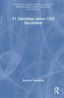 21 Questions about CEO Succession (Routledge-Solaris Applied Research in Business Management and Board Governance) 1041209479 Book Cover