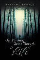 Get Through, Going through "Life" 1684092132 Book Cover