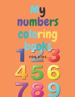 My numbers coloring books: for kids, coloring books for Preschoolers& Kids ages 2, 3, 4, 5,A Fun Book to Practice Writing,Pen Control,Kids coloring activity books B088B96XRL Book Cover