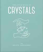The Little Book of Crystals: An Inspiring Introduction to Everything you need to Know to Enhance your Life using Crystals 1911610619 Book Cover