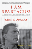I Am Spartacus!: Making a Film, Breaking the Blacklist 1453254803 Book Cover