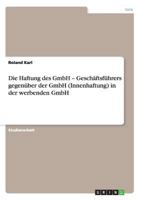 Die Haftung des GmbH - Geschäftsführers gegenüber der GmbH (Innenhaftung) in der werbenden GmbH 3640492447 Book Cover