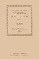 The Public Papers of Governor Bert T. Combs, 1959-1963 (The Public Papers of the Governors of Kentucky) 0813151759 Book Cover