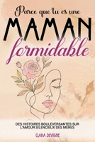 Parce que tu es une maman formidable: Des histoires bouleversantes sur l’amour silencieux des mères (French Edition) B0GWV7NLRD Book Cover