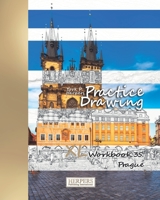 Practice Drawing - XL Workbook 35: Prague 1099860164 Book Cover