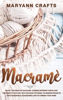 Macramè: Disfrutar De La Magia Del Macramé. Combina Diferentes Nudos Y Texturas Para Dar Vida, Con Patrones Detallados, A Proyectos Modernos De ... Y Para Amueblar Tu Casa (Spanish Edition) 1914036247 Book Cover