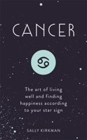 Cancer: The Art of Living Well and Finding Happiness According to Your Star Sign (Pocket Astrology) 1473676738 Book Cover