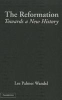The Reformation: Towards a New History 0521889499 Book Cover