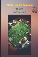 Maîtriser les Schémas de Jeu en Football. (French Edition) B0DPTB5QQH Book Cover