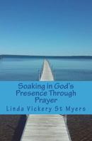 Soaking in God's Presence Through Prayer 1516839307 Book Cover