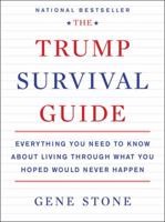 The Trump Survival Guide: Everything You Need to Know About Living Through What You Hoped Would Never Happen 0062686488 Book Cover