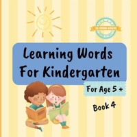 Learning Words For Kindergarten For Age 5 + Book 4: Learn English Vocabulary For Kindergarten Year 1 - Book 4 B0DTHXD2F3 Book Cover