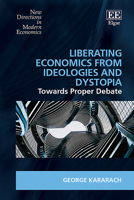 Liberating Economics From Ideologies and Dystopia: Towards Proper Debate (New Directions in Modern Economics series) 103531617X Book Cover