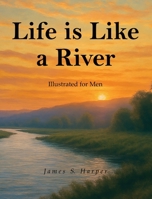 Life Is Like A River (Illustrated for Men) B0FD8TPWN1 Book Cover