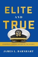 Elite and True: Leadership Lessons Inspired by the US Navy 1626349681 Book Cover