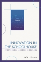 Innovation in the Schoolhouse: Entrepreneurial Leadership in Education 1475802900 Book Cover