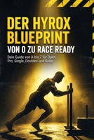 Der Hyrox Blueprint: von 0 zu Race Ready: Dein kompletter Guide für den neuen Trendsport von A bis Z für Open, Pro, Single, Doubles und Relay Disziplin (German Edition) B0GP1RCHTB Book Cover