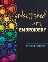 Embellished Art Embroidery Project Planner: Everything You Need to Dream, Plan & Organize 12 Projects! 1644030640 Book Cover