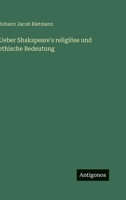 Ueber Shakspeare's religiöse und ethische Bedeutung 3368030043 Book Cover