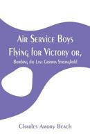 Air Service Boys Flying for Victory; or, Bombing the Last German Stronghold 1985234254 Book Cover