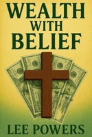 Wealth With Belief: A Plan That Works for Everyone B0FH2W7MGD Book Cover