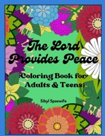 The Lord Provides Peace Coloring Book for Adults & Teens: Inspirational Adult Coloring Book (23 stress-relieving designs) for Adults & Teens Renew ... on God's Words to You (The Word of God) B0BW31WZML Book Cover