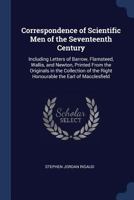 Correspondence of Scientific Men of the Seventeenth Century: Including Letters of Barrow, Flamsteed, Wallis, and Newton, Printed from the Originals in 1143247418 Book Cover
