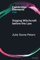 Staging Witchcraft Before the Law: Scepticism, Performance as Proof, and Law as Magic in Early Modern Witch Trials 1009469711 Book Cover