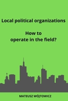 Local political organizations: How to operate in the field? B08VCJ8L7S Book Cover