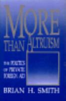 More Than Altruism: The Politics of Private Foreign Aid 0691078459 Book Cover