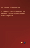 A Grammatical Analysis of Selections from the Hebrew Scriptures. With an Exercise in Hebrew Composition 3385569656 Book Cover