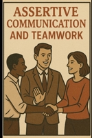 Assertive Communication and Teamwork B0FGFK4BJ5 Book Cover