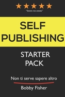 SELF-PUBLISHING STARTER PACK: Non ti serve sapere altro. (Italian Edition) 1711545554 Book Cover