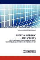 FUZZY ALGEBRAIC STRUCTURES: FUZZY ALGEBRAIC STRUCTURES IN $Gamma-$SEMIGROUPS SEMIRINGS RINGS AND NEAR-RINGS 3844313435 Book Cover