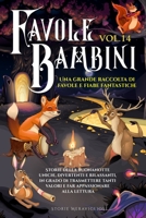 Favole per Bambini: Una grande raccolta di favole e fiabe fantastiche. (Vol.14) Storie della buonanotte uniche, divertenti e rilassanti, in grado di ... appassionare alla lettura 1088200591 Book Cover