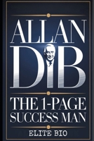ALLAN DIB: THE 1-PAGE SUCCESS MAN: His Legacy Path from Failure to Entrepreneurial Triumph B0DYN9GY73 Book Cover