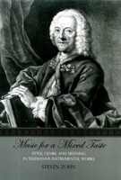 Music for a Mixed Taste: Style, Genre, and Meaning in Telemann's Instrumental Works 0190247851 Book Cover