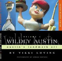 Wildly Austin: Austin's Landmark Art (Wildly Austin) 0975399012 Book Cover