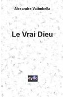 Le Vrai Dieu 154546524X Book Cover