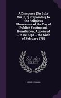 A discourse preparatory to the religious observance of the day of publick fasting and humiliation, appointed by authority, to be kept on Friday the sixth of February 1756, ... By Henry Stebbing, D.D.  1149662689 Book Cover