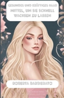 Gesundes und kräftiges Haar: Mittel, um sie schnell wachsen zu lassen (German Edition) B0FKM7MWTL Book Cover