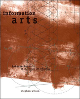 Information Arts: Intersections of Art, Science, and Technology (Leonardo Books) 0262731584 Book Cover