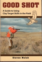 Good Shot: A Guide to Using Clay Target Skills in the Field 0811703770 Book Cover